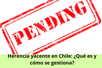 Herencia yacente en Chile ¿Qué es y cómo se gestiona
