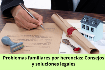 Problemas familiares por herencias Consejos y soluciones legales